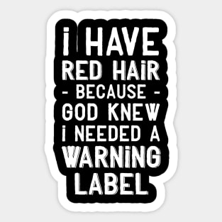 I have red hair because god knew I needed a warning label Sticker